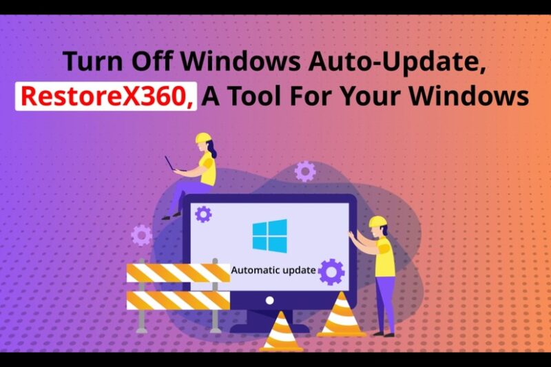 Turn off Windows auto-update, RestoreX360, a tool for your Windows