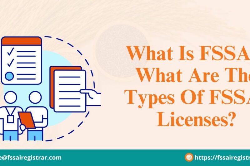 What Is FSSAI? What Are The Types Of FSSAI Licenses?