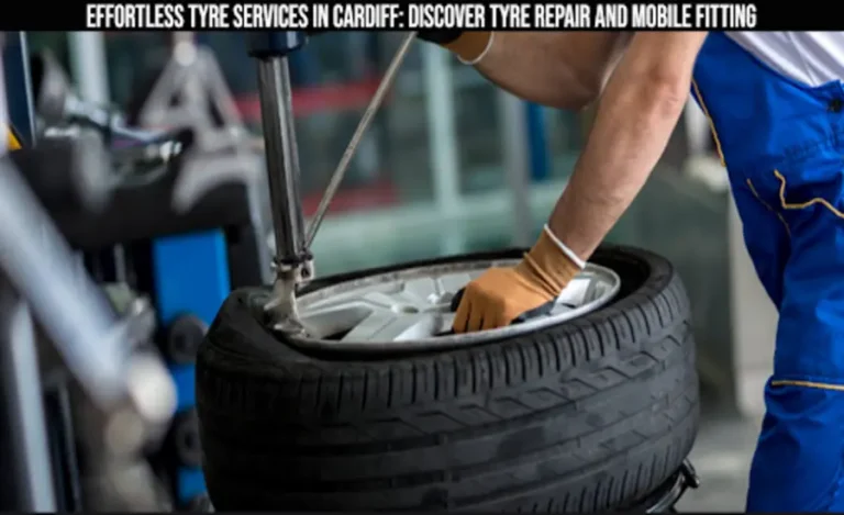 Effortless Tyre Services in Cardiff Discover Tyre Repair and Mobile Fitting