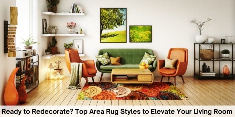 Ready to Redecorate? Top Area Rug Styles to Elevate Your Living Room