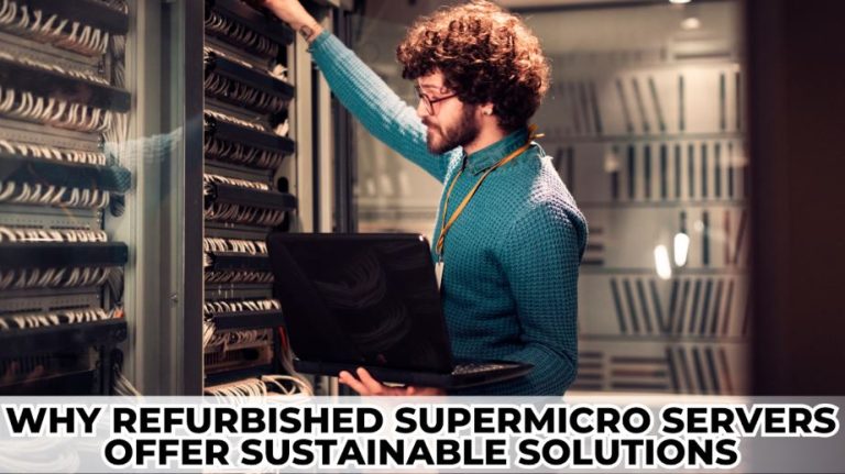 Why Refurbished Supermicro Servers Offer Sustainable Solutions